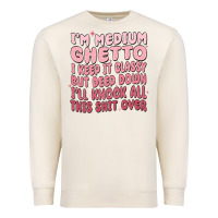 Sandshell im medium ghetto i keep it classy but deep down pn Premium Sweatshirt - MaliasSmallBusiness