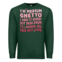 Sports Green im medium ghetto i keep it classy but deep down pn Premium Sweatshirt - MaliasSmallBusiness