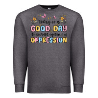 Charcoal Heather today is a good day to disrupt systems of oppressi Premium Sweatshirt - MaliasSmallBusiness