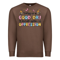 Chestnut today is a good day to disrupt systems of oppressi Premium Sweatshirt - MaliasSmallBusiness