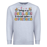 Heather Grey today is a good day to disrupt systems of oppressi Premium Sweatshirt - MaliasSmallBusiness