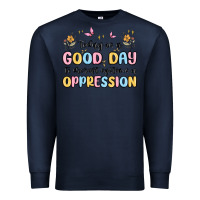 Navy today is a good day to disrupt systems of oppressi Premium Sweatshirt - MaliasSmallBusiness