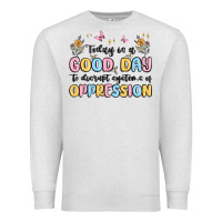 Oatmeal Heather today is a good day to disrupt systems of oppressi Premium Sweatshirt - MaliasSmallBusiness