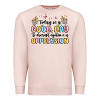 Pale Pink today is a good day to disrupt systems of oppressi Premium Sweatshirt - MaliasSmallBusiness