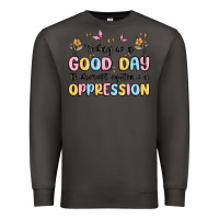 Smoke today is a good day to disrupt systems of oppressi Premium Sweatshirt - MaliasSmallBusiness