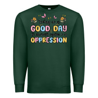 Sports Green today is a good day to disrupt systems of oppressi Premium Sweatshirt - MaliasSmallBusiness
