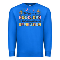 True Royal today is a good day to disrupt systems of oppressi Premium Sweatshirt - MaliasSmallBusiness