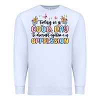 White today is a good day to disrupt systems of oppressi Premium Sweatshirt - MaliasSmallBusiness