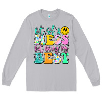 Bit Of A Mess But Doing My Best Long Sleeve Tee | Teevron