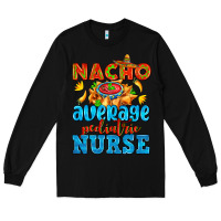 Black nacho average pediatric nurse   with nacho Long Sleeve Tee - AdoDesignShop