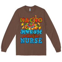 Chestnut nacho average pediatric nurse   with nacho Long Sleeve Tee - AdoDesignShop