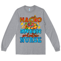 Heather Grey nacho average pediatric nurse   with nacho Long Sleeve Tee - AdoDesignShop