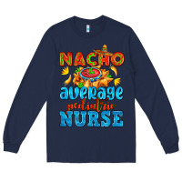 Navy nacho average pediatric nurse   with nacho Long Sleeve Tee - AdoDesignShop