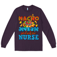 Plum nacho average pediatric nurse   with nacho Long Sleeve Tee - AdoDesignShop