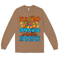 Toasted Coconut nacho average pediatric nurse   with nacho Long Sleeve Tee - AdoDesignShop