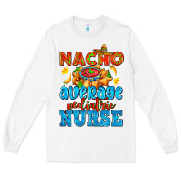 White nacho average pediatric nurse   with nacho Long Sleeve Tee - AdoDesignShop