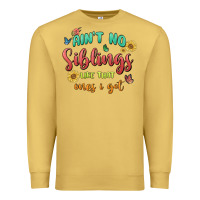 Antique Gold aint no siblings like that ones i got Premium Sweatshirt - MaliasSmallBusiness