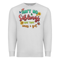 Dove Grey aint no siblings like that ones i got Premium Sweatshirt - MaliasSmallBusiness