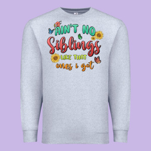 Aint No Siblings Like That Ones I Got Premium Sweatshirt Designed By Maliassmallbusiness