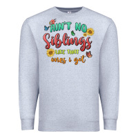 Heather Grey aint no siblings like that ones i got Premium Sweatshirt - MaliasSmallBusiness