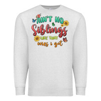 Oatmeal Heather aint no siblings like that ones i got Premium Sweatshirt - MaliasSmallBusiness