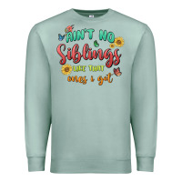 Seafoam aint no siblings like that ones i got Premium Sweatshirt - MaliasSmallBusiness