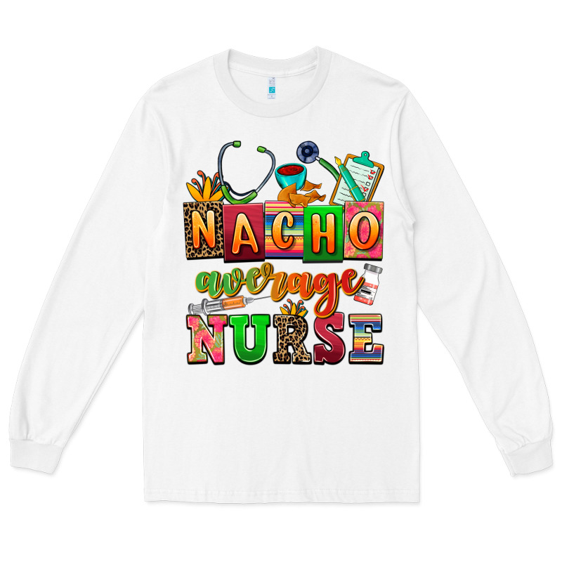 Nacho Average Nurse Long Sleeve Tee by AdoDesignShop | Teevron