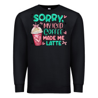 Black sorry my iced coffee made me latte Premium Sweatshirt - MaliasSmallBusiness