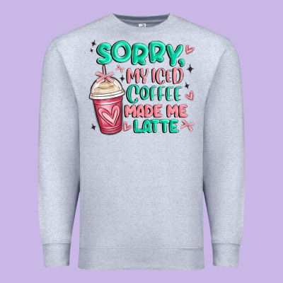 Sorry My Iced Coffee Made Me Latte Premium Sweatshirt Designed By Maliassmallbusiness