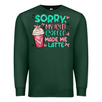 Sports Green sorry my iced coffee made me latte Premium Sweatshirt - MaliasSmallBusiness