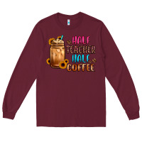 Burgundy half teacher half coffee Long Sleeve Tee - JahusDesignShop