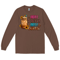 Chestnut half teacher half coffee Long Sleeve Tee - JahusDesignShop