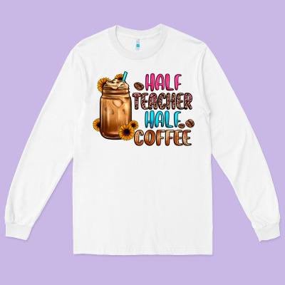 Half Teacher Half Coffee Long Sleeve Tee Designed By Jahusdesignshop