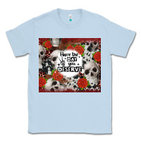 Dusty Blue have the day you deserve skull and rose Classic Tee - JahusDesignShop