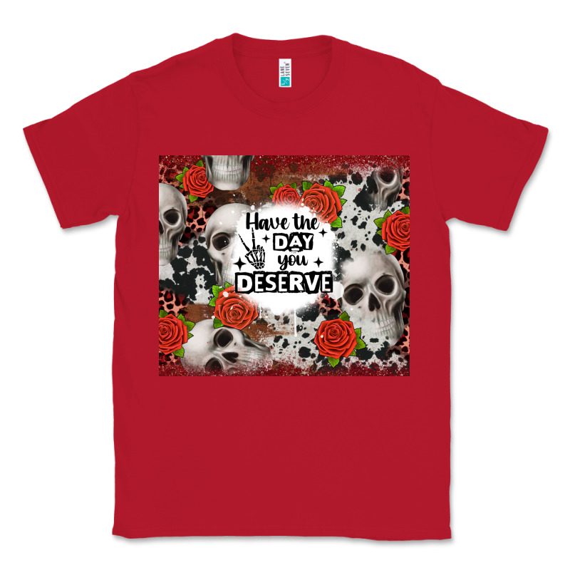 Have The Day You Deserve Skull And Rose Classic Tee by JahusDesignShop | Teevron