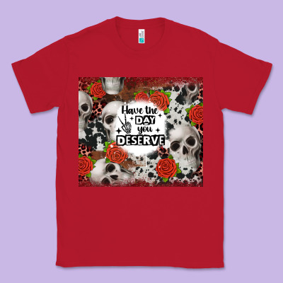 Have The Day You Deserve Skull And Rose Classic Tee Designed By Jahusdesignshop