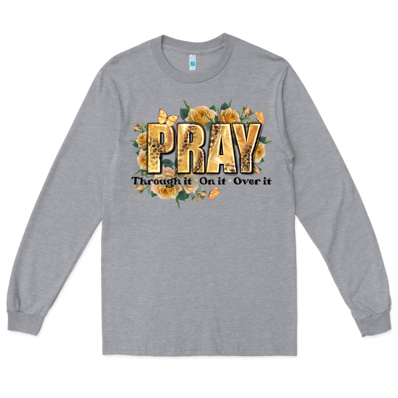Pray Through It On It And Over It Long Sleeve Tee by JahusDesignShop | Teevron