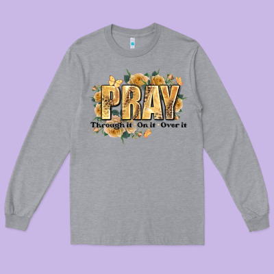 Pray Through It On It And Over It Long Sleeve Tee Designed By Jahusdesignshop