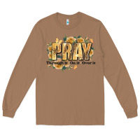 Toasted Coconut pray through it on it and over it Long Sleeve Tee - JahusDesignShop