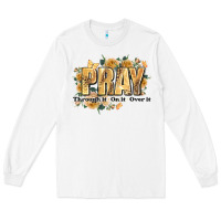 White pray through it on it and over it Long Sleeve Tee - JahusDesignShop
