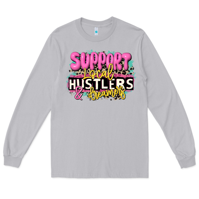 Support Local Hustlers And Dreamers Long Sleeve Tee by JahusDesignShop | Teevron