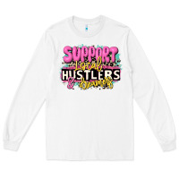 White support local hustlers and dreamers Long Sleeve Tee - JahusDesignShop