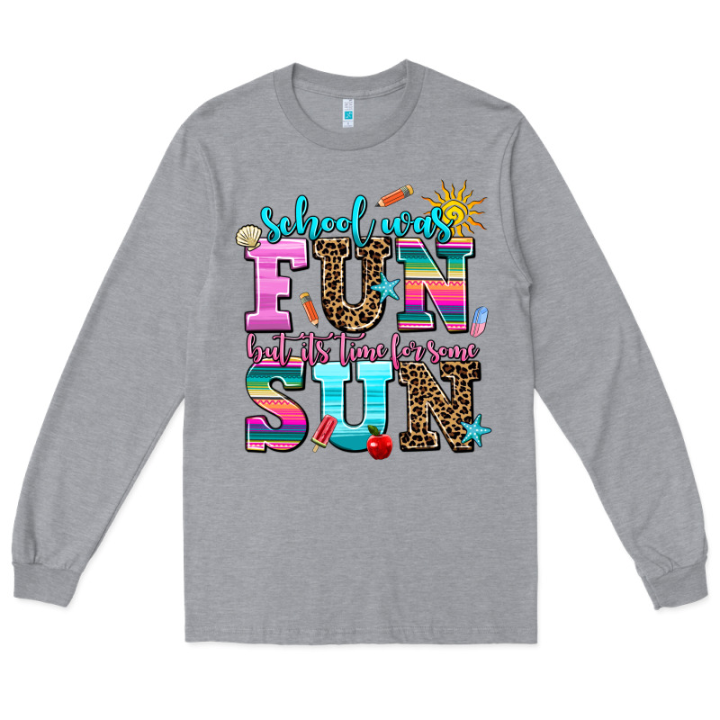 School Was  Fun But Its Time For Some  Sun Long Sleeve Tee by AdoDesignShop | Teevron