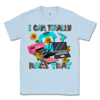 Dusty Blue i can totally make that Classic Tee - AdoDesignShop