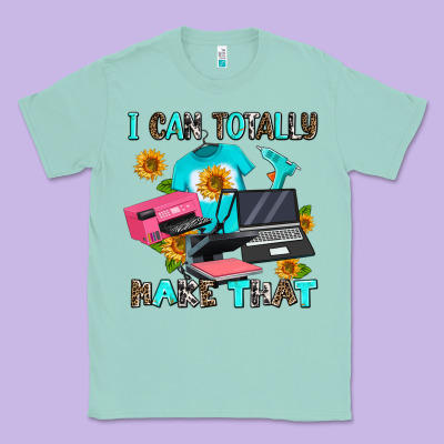 I Can Totally Make That Classic Tee Designed By Adodesignshop