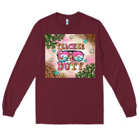 Burgundy teacher of duty summer break Long Sleeve Tee - AdoDesignShop