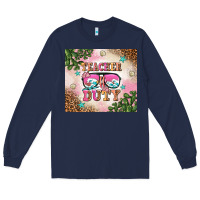 Navy teacher of duty summer break Long Sleeve Tee - AdoDesignShop