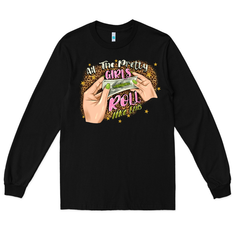 All The Pretty Girls Roll Like This Long Sleeve Tee by JahusDesignShop | Teevron