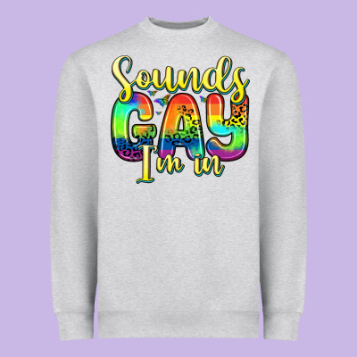 Sounds Gay I M In Heavyweight Sweatshirt Designed By Zillion Design Studio