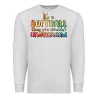 Dove Grey it s a softball thing you wouldn t understand Premium Sweatshirt - MaliasSmallBusiness